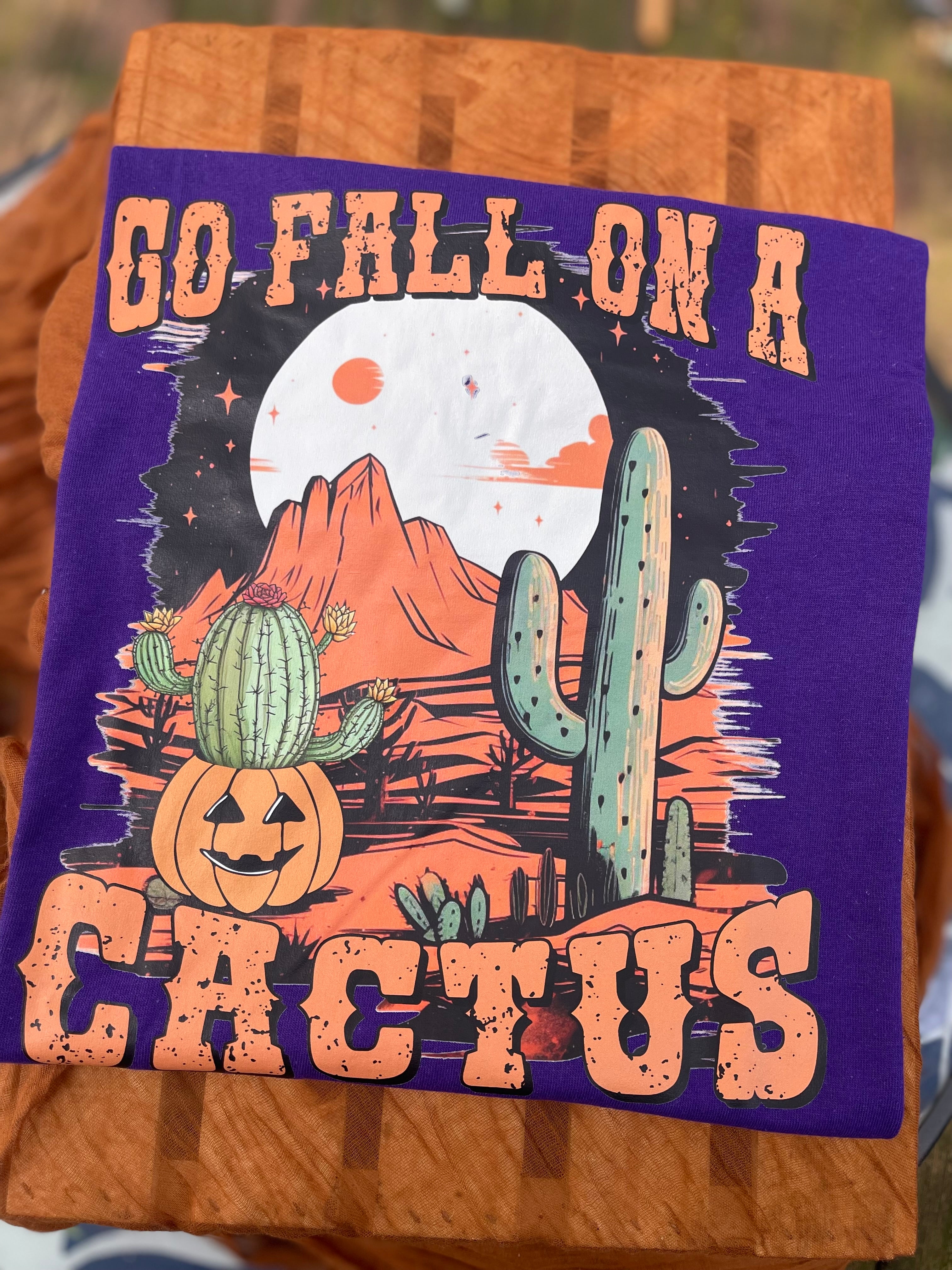 Go Fall on a Cactus shirt